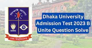 Dhaka University Admission Test 2023 B Unite Question Solve
